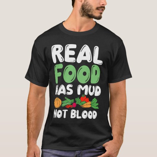 Real Food Has Mud Vegetarian Vegans Healthy Vegeta Tシャツ (正面)