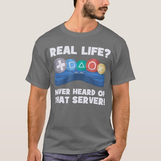 Real Life Never Heard Ofhat Server I Gaming PS5 Co Tシャツ (正面)