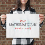 Real Mathematicians Have Curves | Funny Math ポスター<br><div class="desc">Real mathematicians have curves. A funny math themed poster for the more empowered geek.</div>