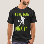 REAL MEN DINK IT  HUMERUS PICKLEBALL FOR MEN Tシャツ (正面)