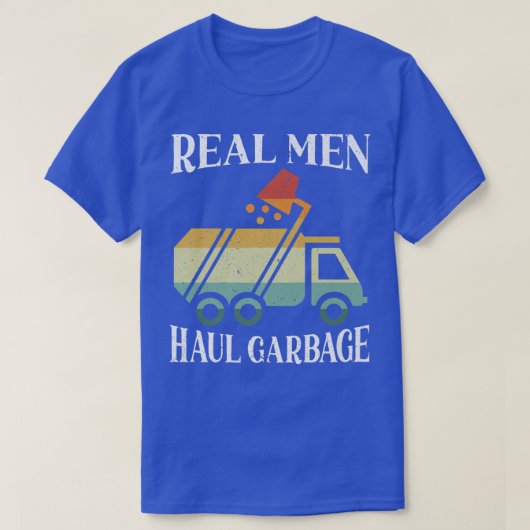 Real Men Haul Garbage Trucks Trash Garbage Collect Tシャツ (デザイン正面)