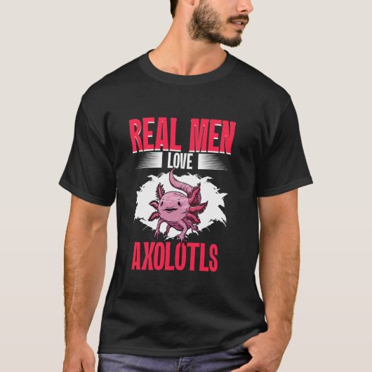 Real Men Love Axolotls Mexican Axolotls Owner Kawa Tシャツ (正面)