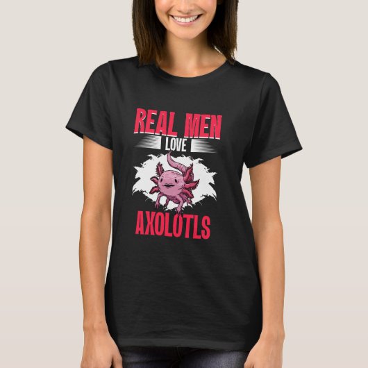 Real Men Love Axolotls Mexican Axolotls Owner Kawa Tシャツ (正面)