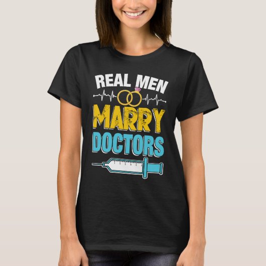 Real Men Marry Doctors Med School Medical Students Tシャツ (正面)