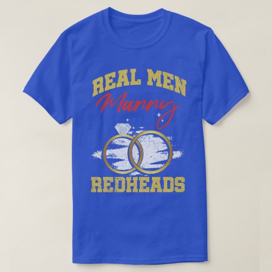 Real Men Marry Redheads Wedding Groom Bride Ginger Tシャツ (デザイン正面)
