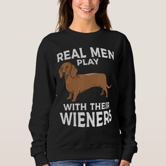 Real men play with their Weiners Funny Dachshund D スウェットシャツ (正面)
