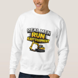Real Men Run Heavy Equipment スウェットシャツ