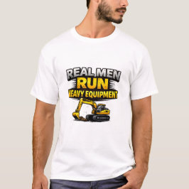 Real Men Run Heavy Equipment Tシャツ