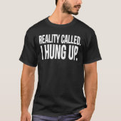 Reality Called I Hung Up Tシャツ (正面)