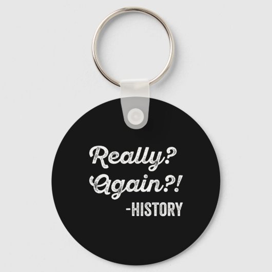 Really Again! History History Teacher Funny Saying キーホルダー (正面)