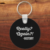 Really Again! History History Teacher Funny Saying キーホルダー (正面)