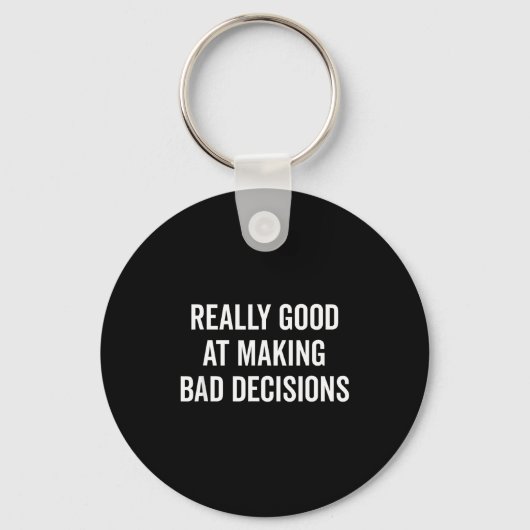 Really Good At Making Bad Decisions Funny Quote  キーホルダー (正面)