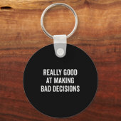 Really Good At Making Bad Decisions Funny Quote  キーホルダー (正面)