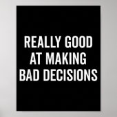 Really Good At Making Bad Decisions Funny Quote  ポスター (正面)