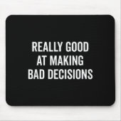 Really Good At Making Bad Decisions Funny Quote  マウスパッド (正面)