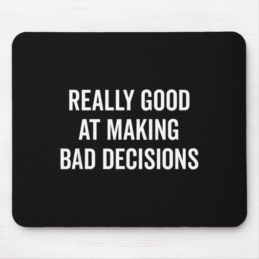 Really Good At Making Bad Decisions Funny Quote  マウスパッド (正面)
