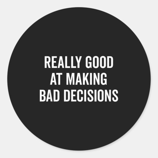 Really Good At Making Bad Decisions Funny Quote ラウンドシール (正面)
