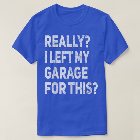 Really I Left My Garage For This Funny Car Mechani Tシャツ (デザイン正面)