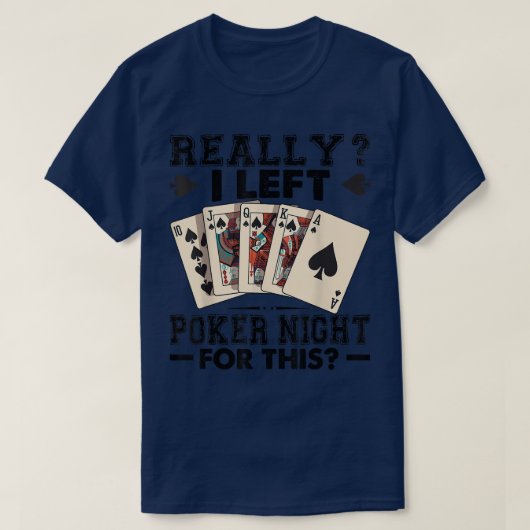 Really I Left Poker Night For This Funny Tシャツ (デザイン正面)