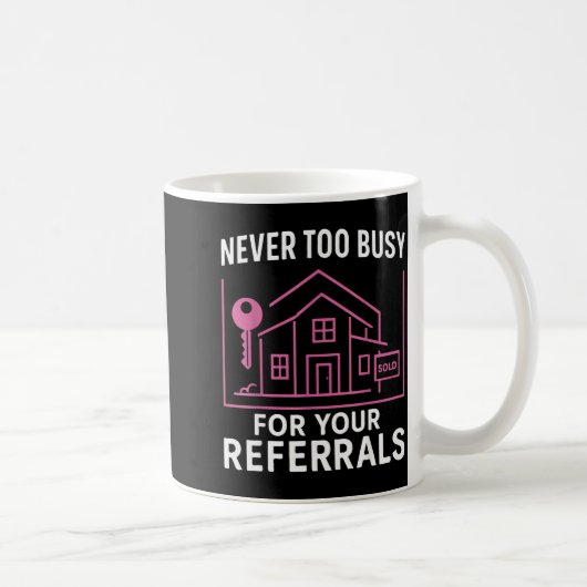 Realtor Never To Busy For Your Referrals  コーヒーマグカップ (右)