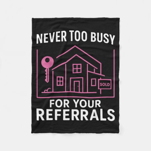 Realtor Never To Busy For Your Referrals  フリースブランケット (正面)