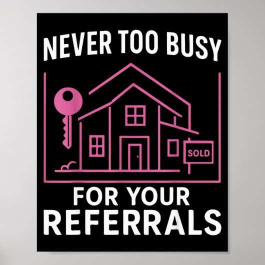 Realtor Never To Busy For Your Referrals  ポスター (正面)