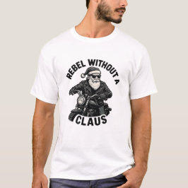 Rebel Without a Claus - Christmas Pun T-Shirt Tシャツ