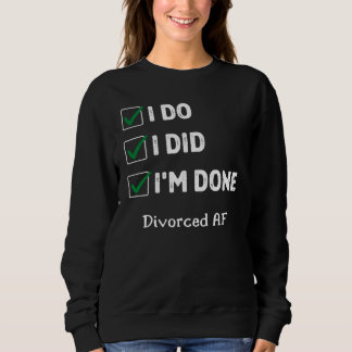 Recently Divorced  Divorce Party I Do I Did I'm Do スウェットシャツ