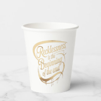 Recklessness Is the Beginning of the End 紙コップ