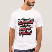 Recklessness is the beginning of the end tシャツ (正面)