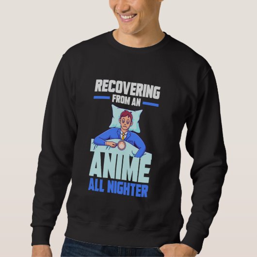 Recovering from an Anime all nighter スウェットシャツ (正面)
