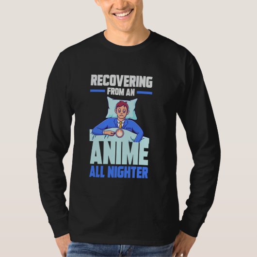 Recovering from an Anime all nighter Tシャツ (正面)