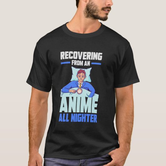 Recovering from an Anime all nighter Tシャツ (正面)