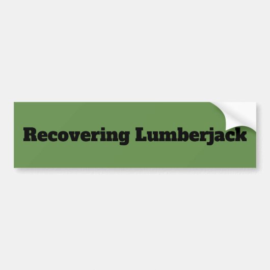 「Recovering Lumberjack」おもしろい引用文・バンパー・ステッカー バンパーステッカー (正面)