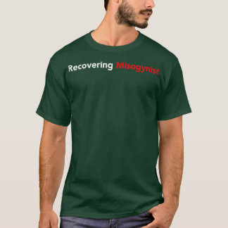 Recovering Misogynist Tシャツ