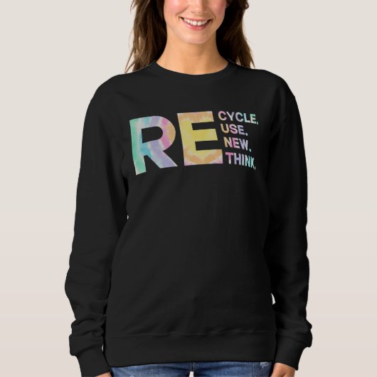 Recycle Reuse Renew Rethink Tye Die Environmental  スウェットシャツ (正面)