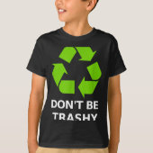 Recycling Don't Trashy Recycling Green Earth  Tシャツ (正面)