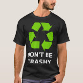 Recycling Don't Trashy Recycling Green Earth  Tシャツ (正面)