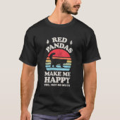 Red Pandas Make Me Happy You Not So Much Tシャツ (正面)