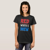 Red White and Brew Drink 4th of July Independence  Tシャツ (正面フル)