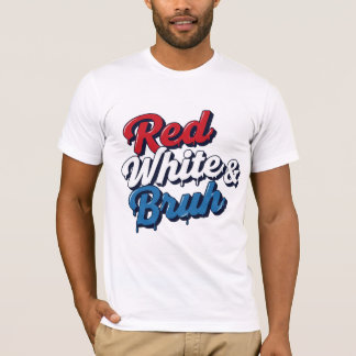 Red White & Bruh T-Shirt Tシャツ
