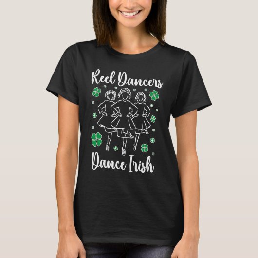 Reel Dancers Irish Dance Irish Dancer Irish Dancin Tシャツ (正面)