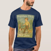 Regulate Dick. Not Jane. Tシャツ (正面)