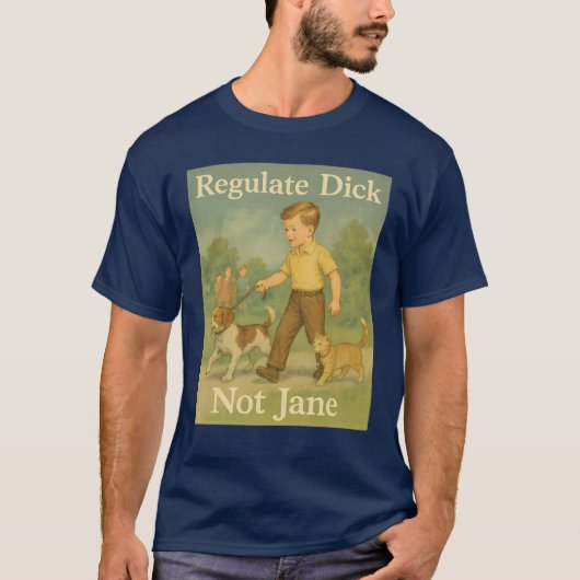 Regulate Dick. Not Jane. Tシャツ (正面)