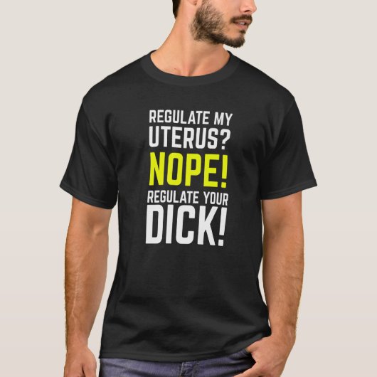 Regulate My Uterus Regulate Your Dick Pro Choice F Tシャツ (正面)