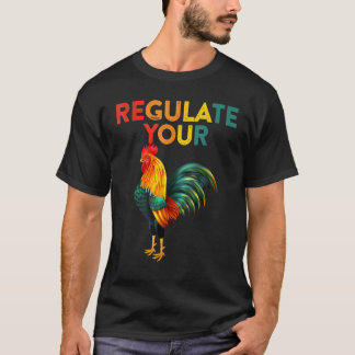 Regulate Your Chicken Rooster Reproductive Rights  Tシャツ