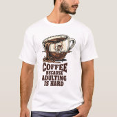 Relatable Adulting Humor Coffee Lover Tシャツ (正面)