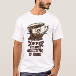 Relatable Adulting Humor Coffee Lover Tシャツ