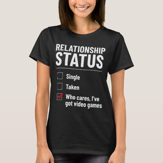 Relationship Status Single Taken Video Games Funny Tシャツ (正面)