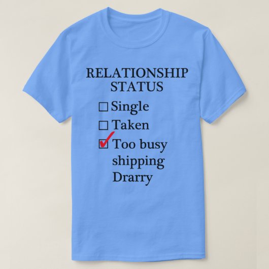 Relationship Status Too Busy Shipping Drarry Tシャツ (デザイン正面)